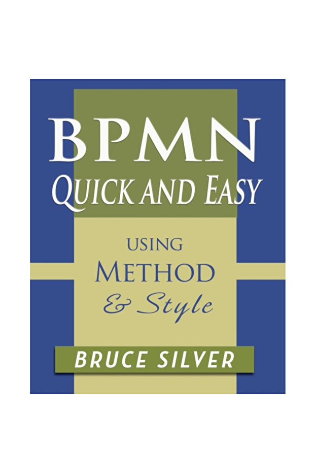 Bpmn Quick and Easy Using Method and Style: Process Mapping Guidelines and Examples Using the Busine - 1