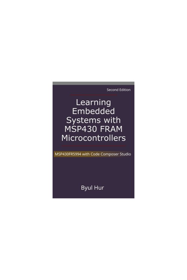 Learning Embedded Systems with MSP430 FRAM Microcontrollers: MSP430FR5994 with Code Composer Studio