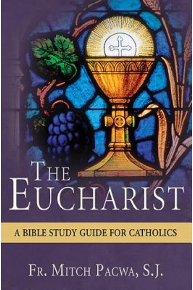 The Eucharist: A Bible Study for Catholics - 1