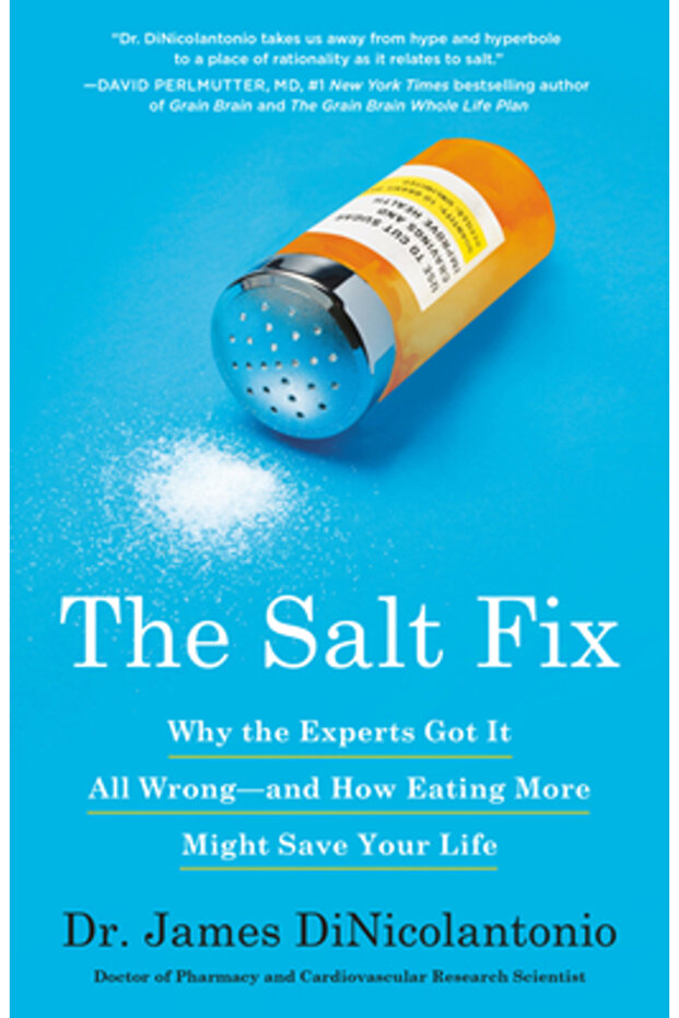 The Salt Fix: Why the Experts Got It All Wrong--And How Eating More Might Save Your Life - 1