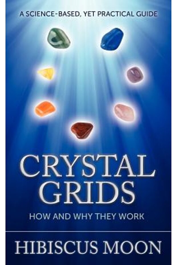 Crystal Grids: How and Why They Work: A Science-Based, Yet Practical Guide - 1