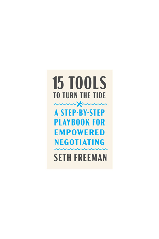 15 Tools to Turn the Tide: A Step-By-Step Playbook for Empowered Negotiating - 1