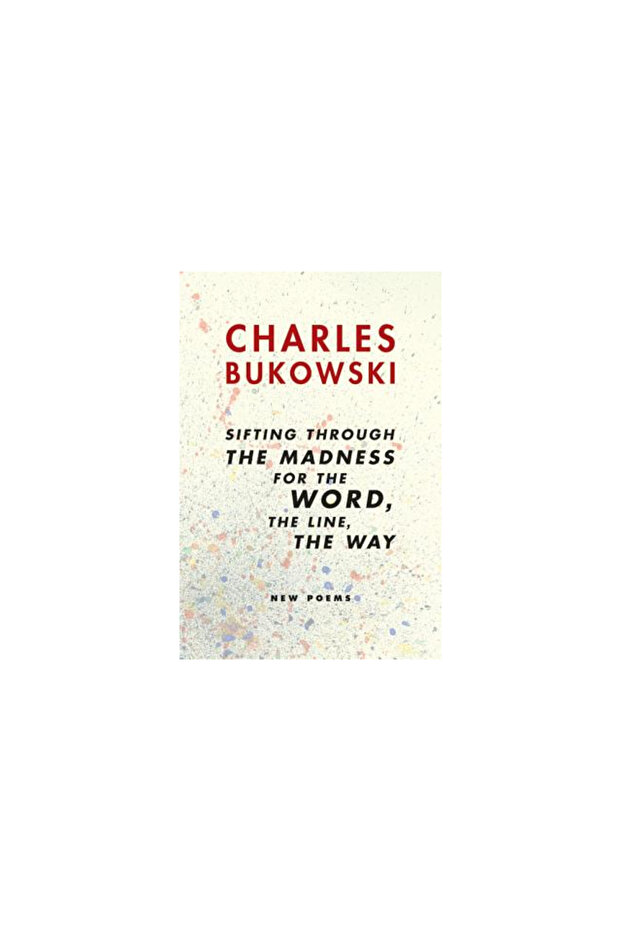 Sifting Through the Madness for the Word, the Line, the Way: New Poems - 1