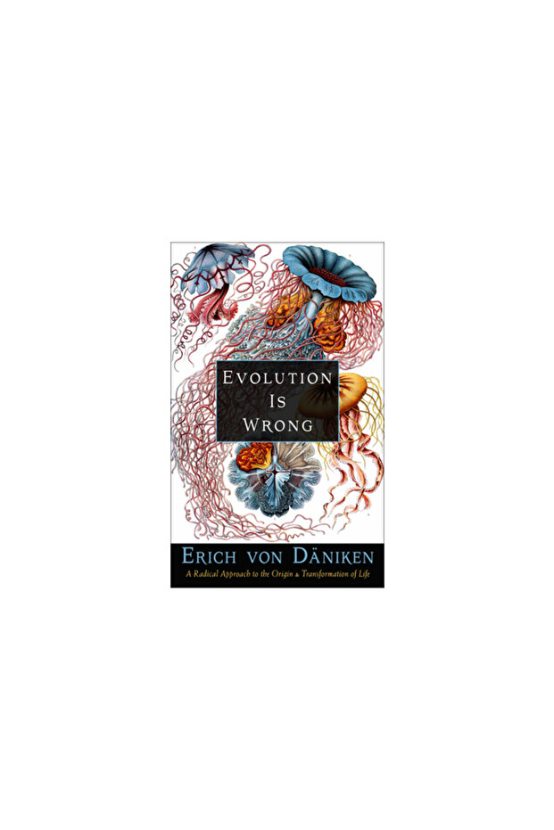 Evolution Is Wrong: A Radical Approach to the Origin and Transformation of Life - 1