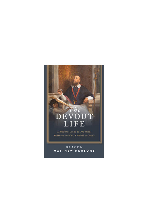 The Devout Life: A Modern Guide to Practical Holiness with St. Francis de Sales - 1