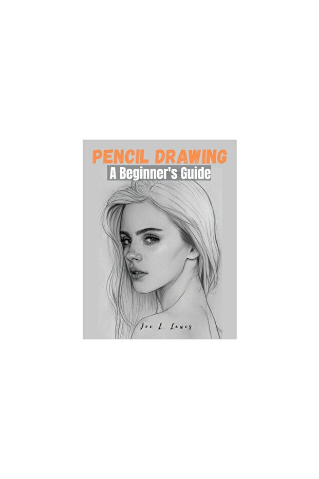 Pencil Drawing: A Beginner's Guide - 1