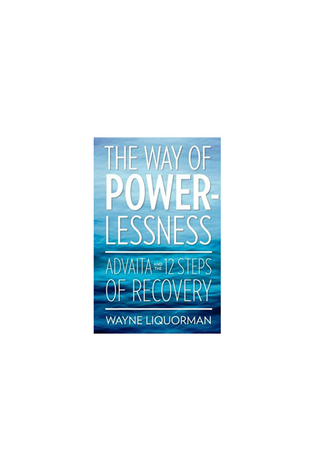 The Way of Powerlessness - Advaita and the 12 Steps of Recovery - 1
