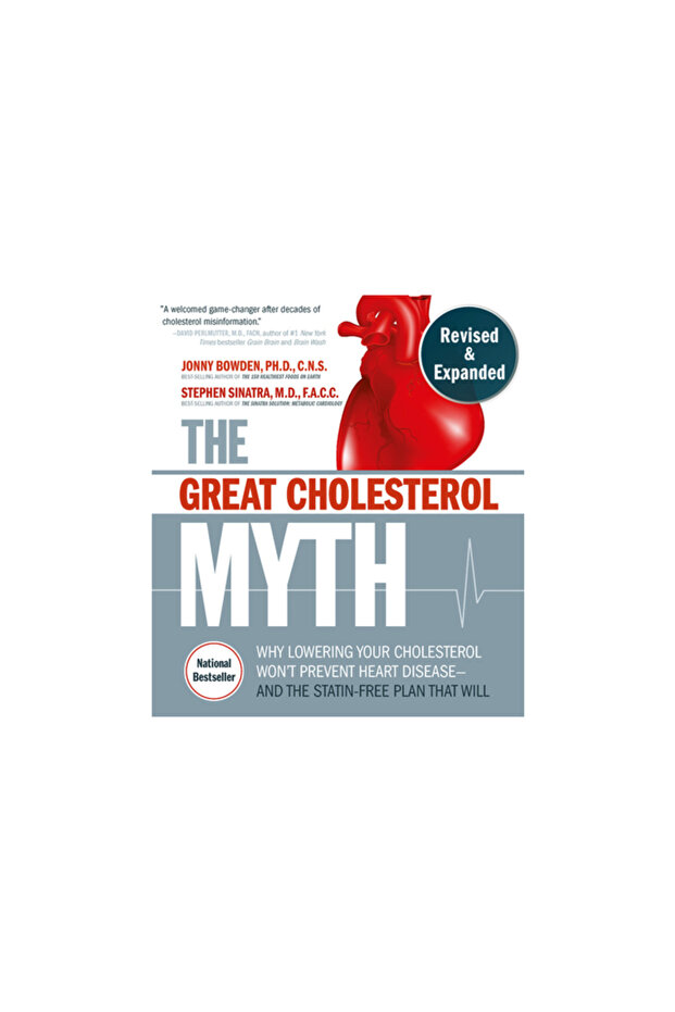 The Great Myth, Revised and Expanded: Why Lowering Your Won't Prevent Heart - 1