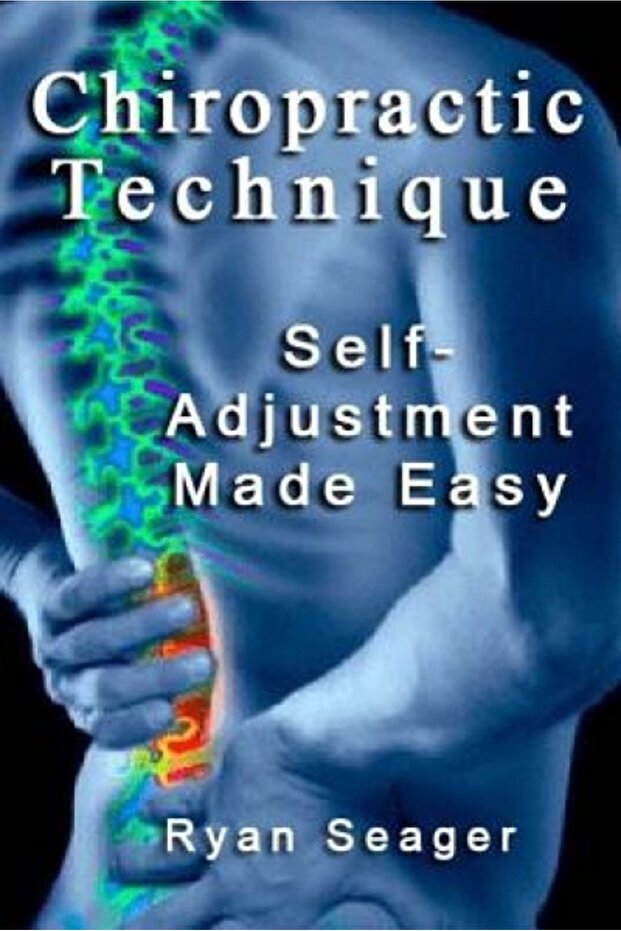Chiropractic Technique: Self Adjustment Made Easy - 1