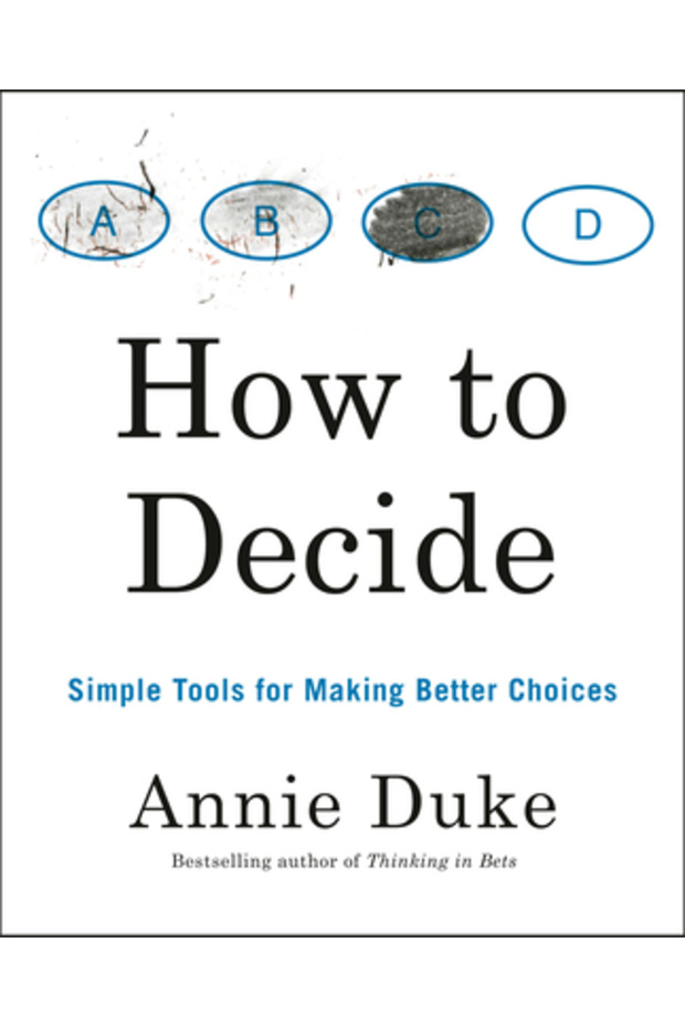 How to Decide: Simple Tools for Making Better Choices - 1