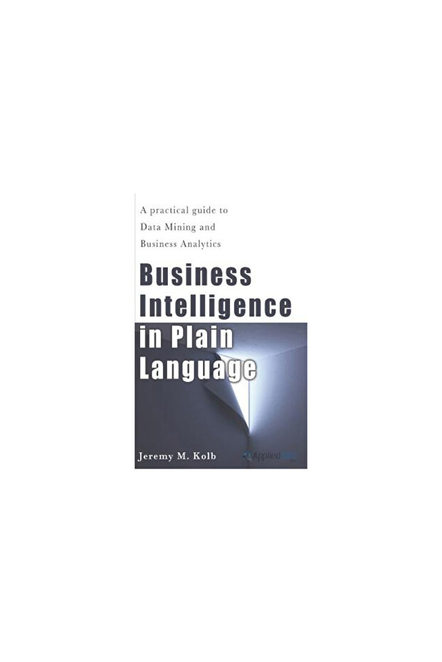 Business Intelligence in Plain Language: A Practical Guide to Data Mining and Business Analytics - 1