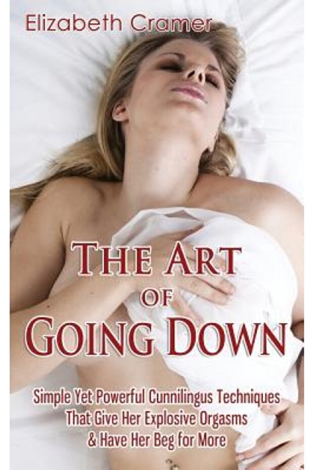 The Art of Going Down: Simple Yet Powerful Cunnilingus Techniques That Give Her Explosive Orgasms & - 1