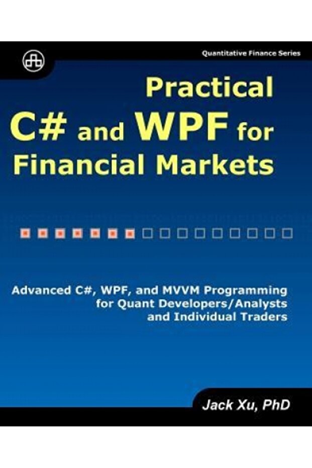 C# și Wpf practice pentru piețele financiare: Programare avansată în C#, Wpf și MVVM pentru dezvoltare cuantică - 1