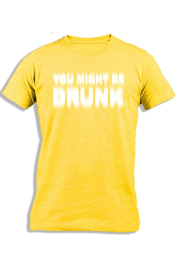 YOU MIGHT BE DRUNK