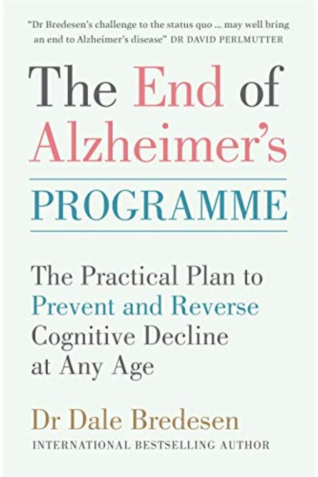 The End Of Alzheimers Programme The Practical Plan To Prevent And Reverse Cognitive Decline At Any