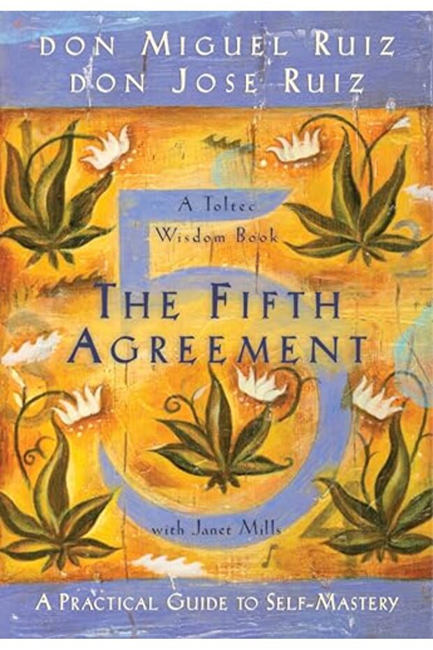 The Fifth Agreement A Practical Guide To Selfmastery Toltec Wisdom