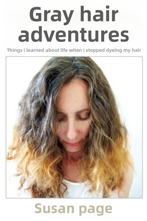 Gray Hair Adventure Things I Learned About Life When I Stopped Dyeing My Hair