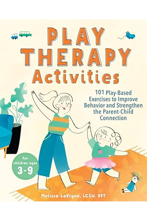 Play Therapy Activities 101 Playbased Exercises To Improve Behavior And Strengthen The Parentchil