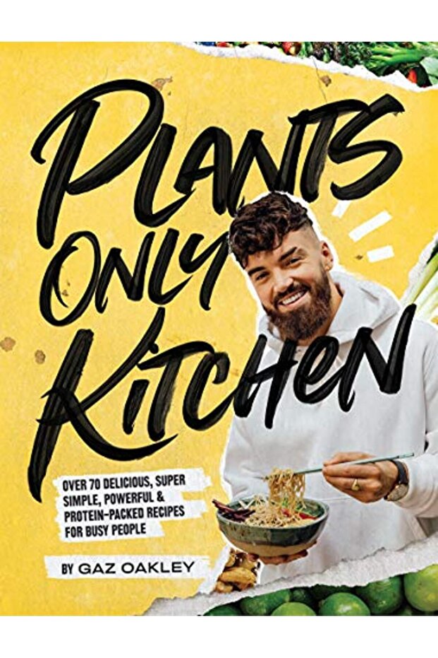 Plants Only Kitchen Over 70 Delicious Supersimple Powerful & Proteinpacked Recipes For Busy Peo