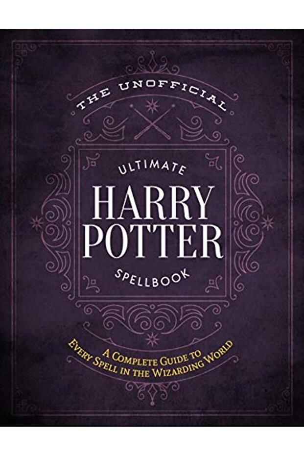 The Unofficial Ultimate Harry Potter Spellbook A Complete Reference Guide To Every Spell In The Wiz