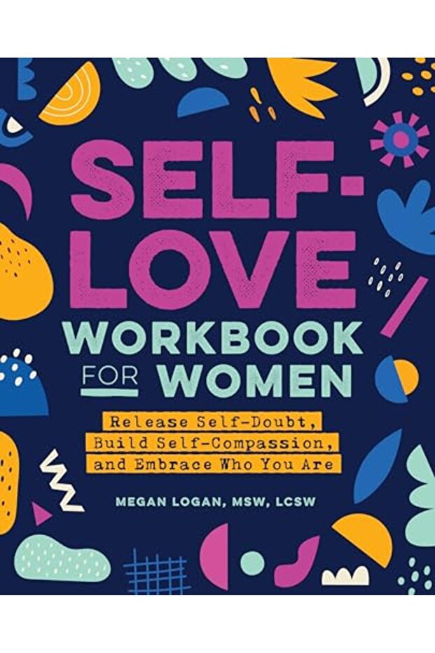 Selflove Workbook For Women Release Selfdoubt Build Selfcompassion And Embrace Who You Are