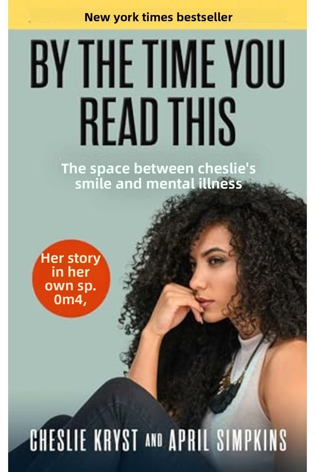 By The Time You Read This The Space Between Cheslies Smile And Mental Illnessher Story In Her Ow