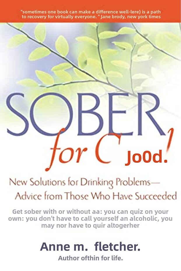 Sober For Good New Solutions For Drinking Problems Advice From Those Who Have Succeeded