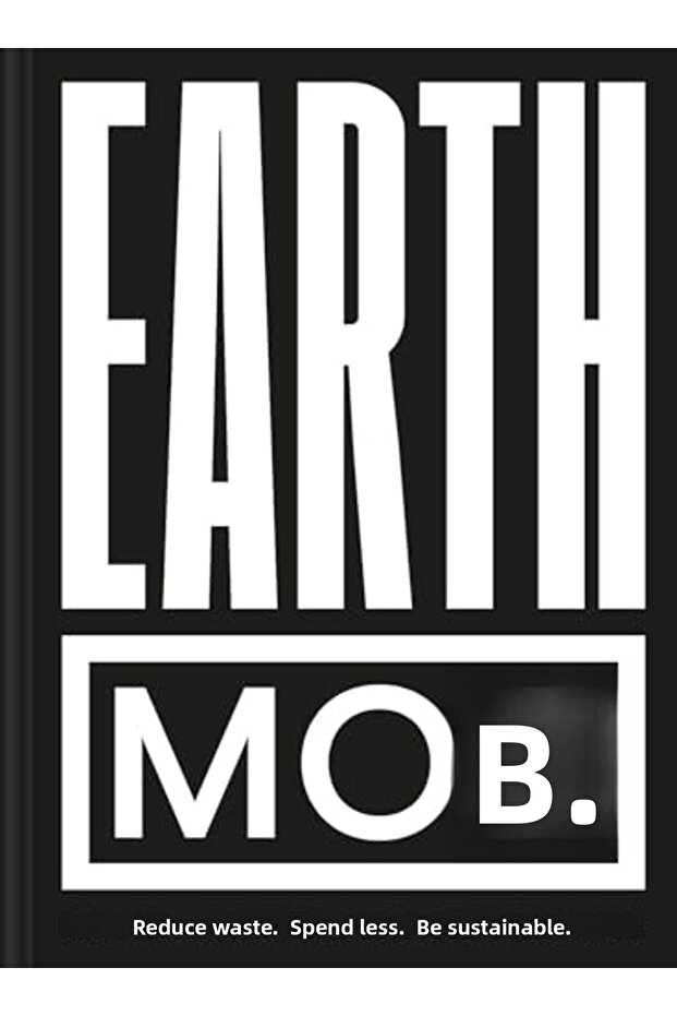 Earth Mob Reduce Waste Spend Less Be Sustainable