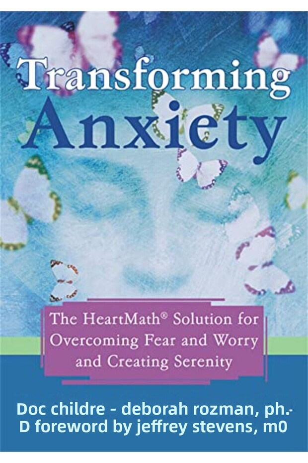 Transforming Anxiety The Heartmath Solution For Overcoming Fear And Worry And Creating Serenity