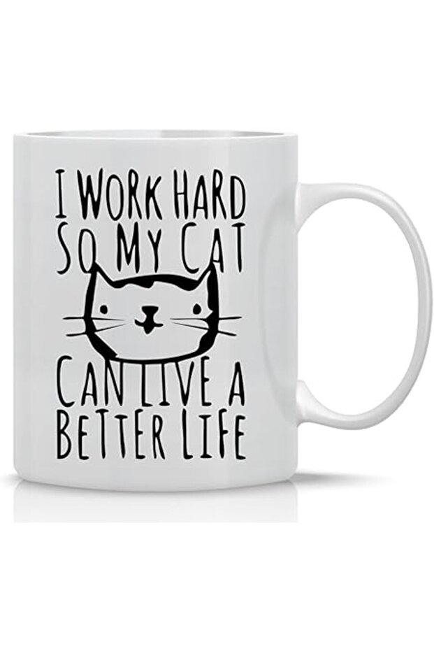 I Work Hard So My Cat Can Live a Better Life – 11oz Funny Coffee Mug