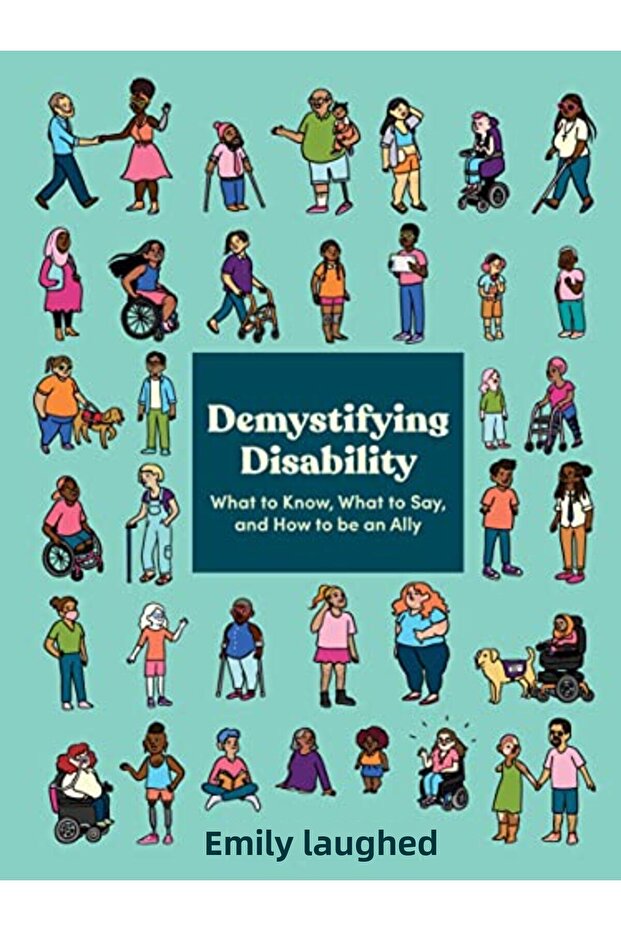 Demystifying Disability What To Know What To Say And How To Be An Ally