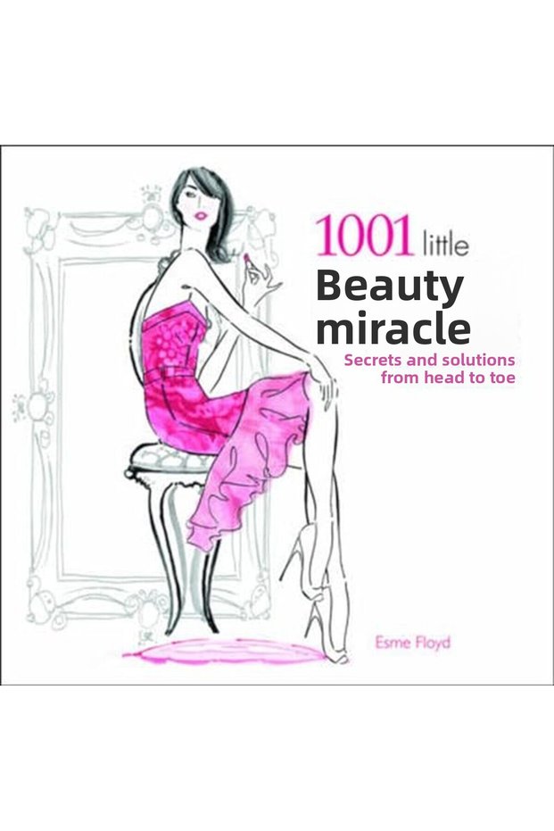 1001 Little Beauty Miracles Secrets And Solutions From Head To Toe