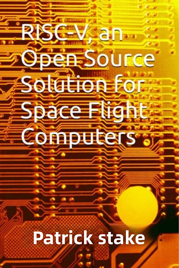 Riscv An Open Source Solution For Space Flight Computers