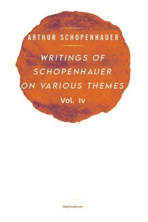 Writings Of Schopenhauer On Various Themes Vol. 4