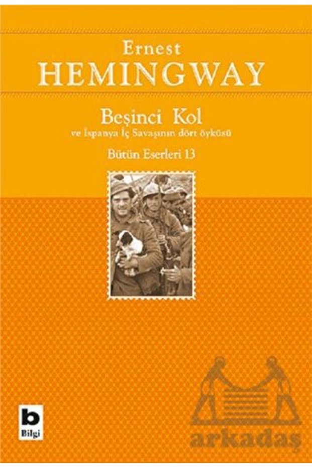 Beşinci Kol Ve İspanya İç Savaşının Dört Öyküsü; Bütün Eserleri 13