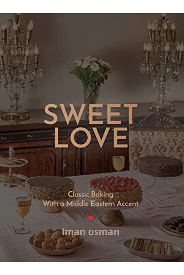 Sweet Love Classic Baking With A Middle Eastern Accent