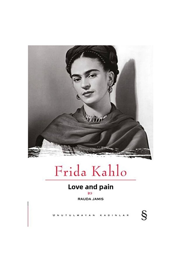 Aşk Ve Acı : Frida Kahlo