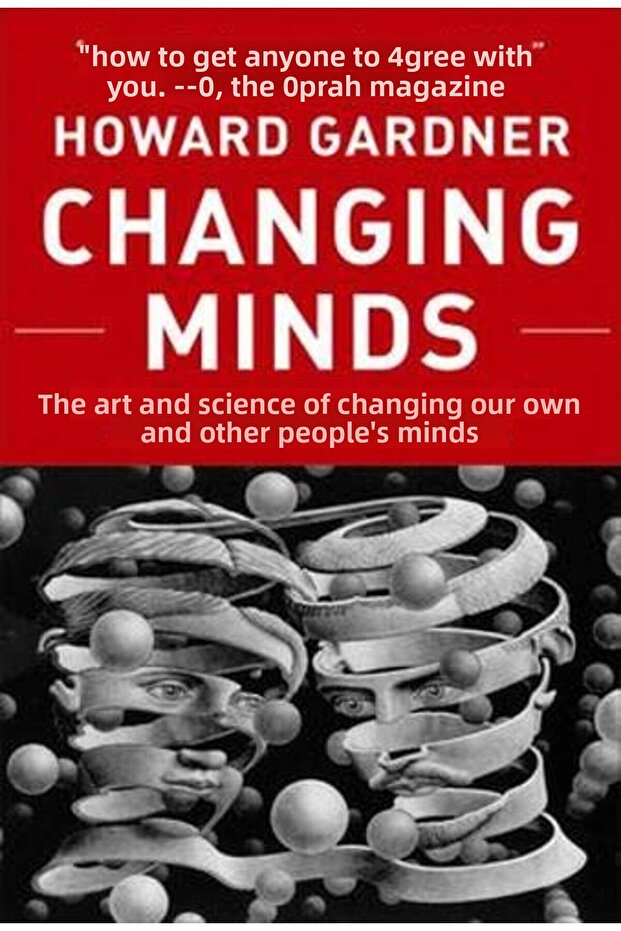Changing Minds The Art And Science Of Changing Our Own And Other Peoples Minds Leadership For The