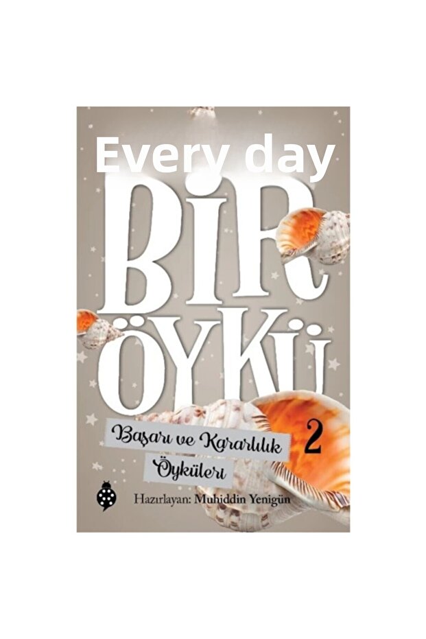 Muhiddin Yenigün Her Güne Bir Öykü 2 Başarı Ve Kararlılık Öyküleri