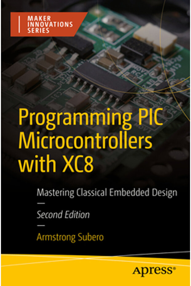 Programming PIC Microcontrollers with Xc8: Mastering Classical Embedded Design - 1