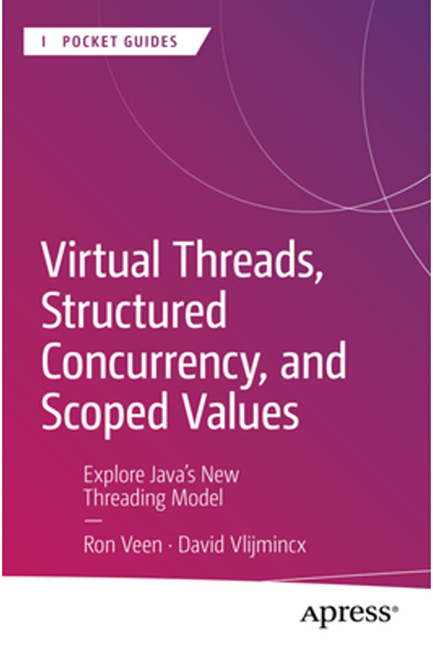 Virtual Threads Structured Concurrency and Scoped Values: Explore Java's New Threading Model - 1