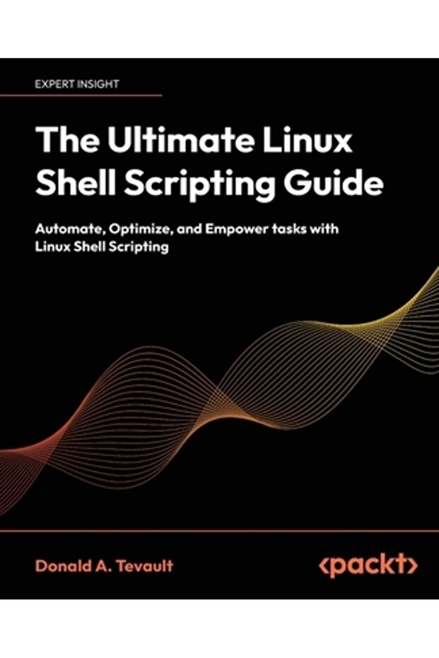 The Ultimate Linux Shell Scripting Guide: Automate Optimize and Empower tasks with Linux Shell Scr - 1