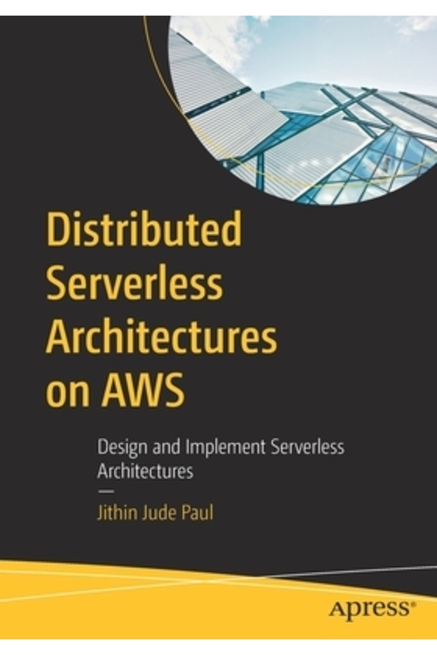 Distributed Serverless Architectures on Aws: Design and Implement Serverless Architectures - 1