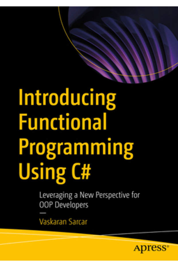 Introducing Functional Programming Using C#: Leveraging a New Perspective for Oop Developers - 1