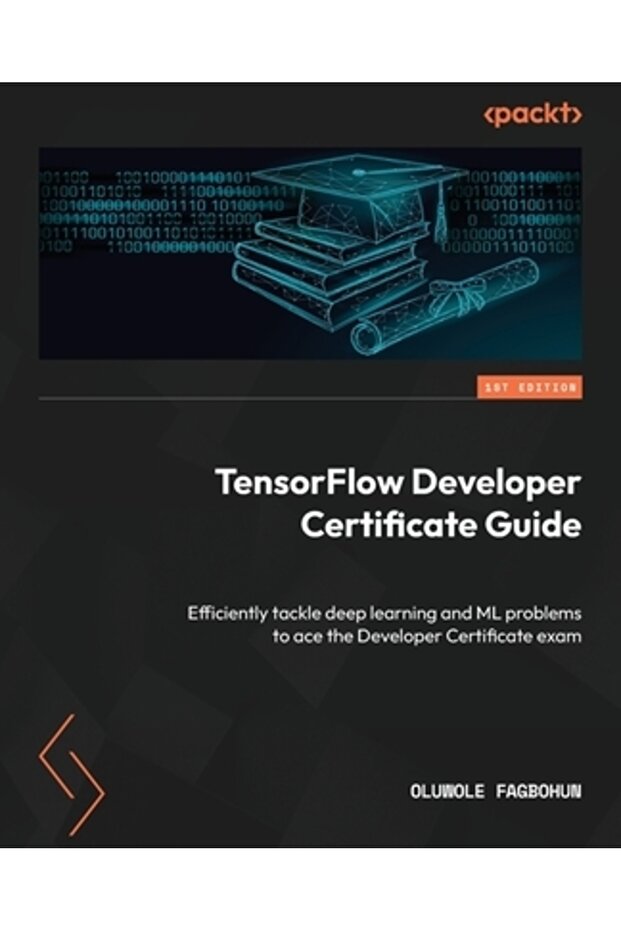 TensorFlow Developer Certificate Guide: Efficiently tackle deep learning and ML problems to ace the - 1