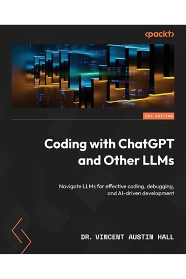 Coding with ChatGPT and Other LLMs: Navigate LLMs for effective coding debugging and AI-driven dev - 1