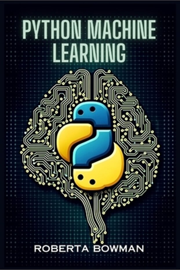 Python Machine Learning: Leveraging Python for Implementing Machine Learning Algorithms and Applicat - 1