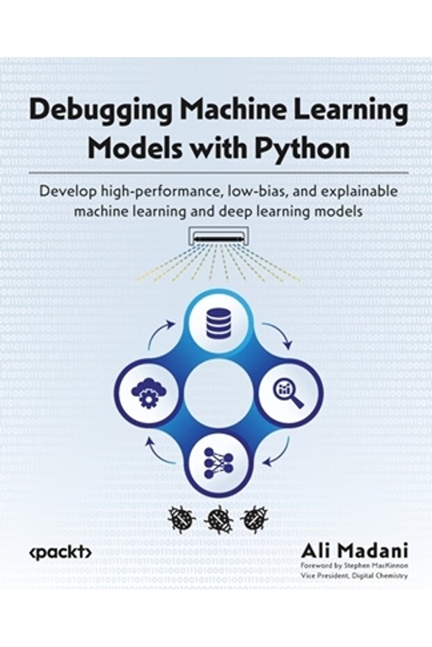 Debugging Machine Learning Models with Python: Develop high-performance low-bias and explainable m - 1