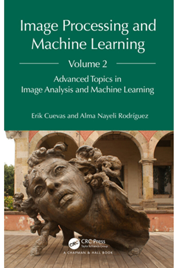 Image Processing and Machine Learning Volume 2: Advanced Topics in Image Analysis and Machine Learn - 1