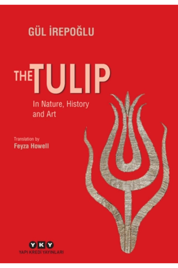 The Tulip – In Nature, History And Art Gül Irepoğlu